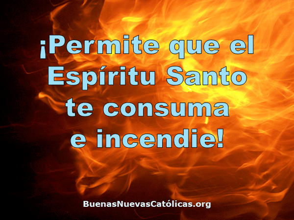 ¡Permite que el Espíritu Santo te consuma e incendie!