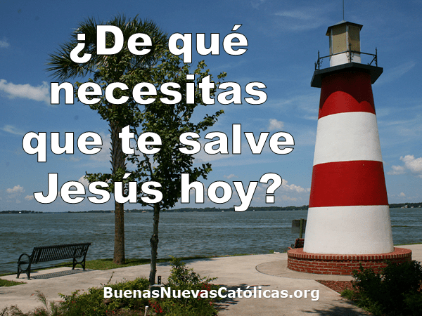 ¿De qué necesitas que te salve Jesús hoy?