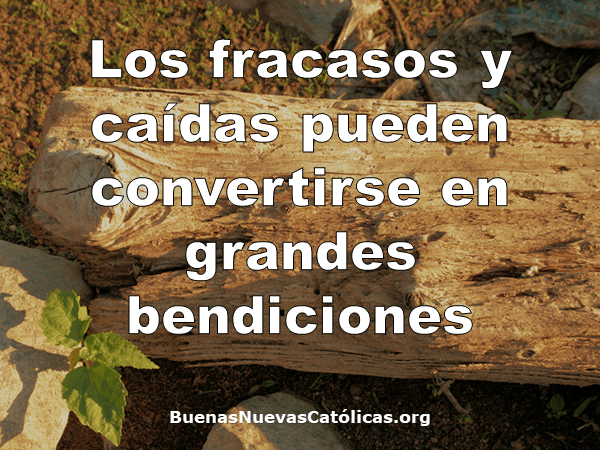 Los fracasos y caídas pueden convertirse en grandes bendiciones