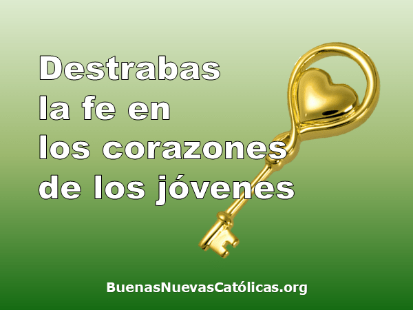 Destrabas la fe en los corazones de los jóvenes