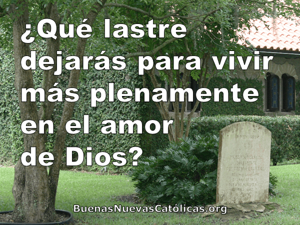 ¿Qué lastre dejarás para vivir más plenamente el amor de Dios?