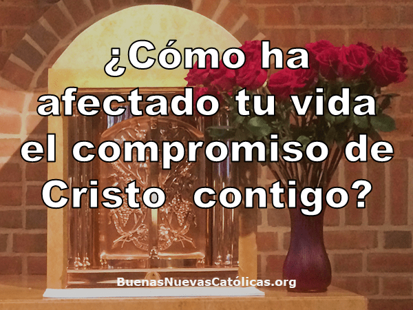 ¿Cómo ha afectado tu vida el compromiso de Cristo contigo?