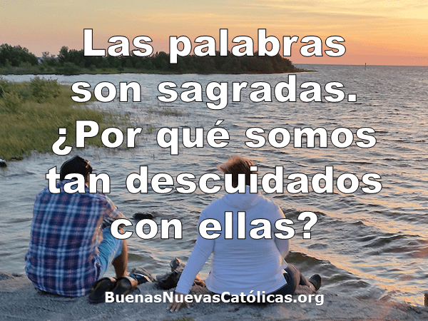 Las palabras son sagradas.