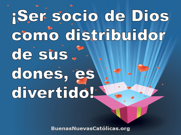 ¡Ser socio de Dios como distribuidor de sus dones