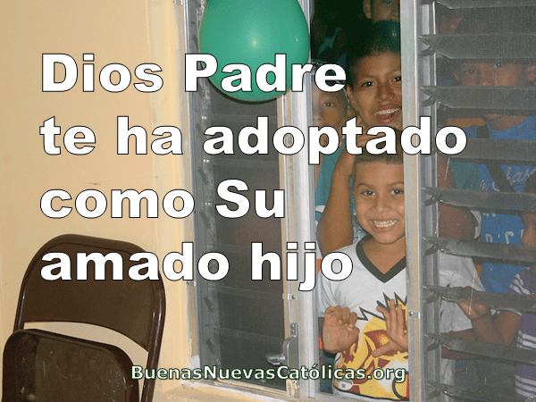 Dios Padre te ha adoptado como Su amado hijo