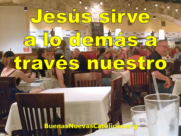 Jesús sirve a los demás a través nuestro