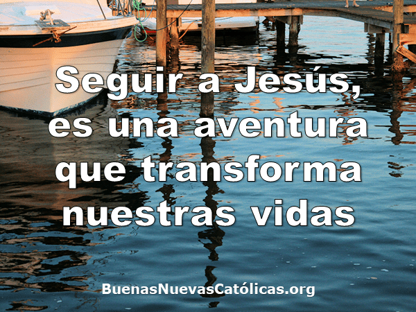 Seguir a Jesús, es una aventura que transforma nuestras vidas