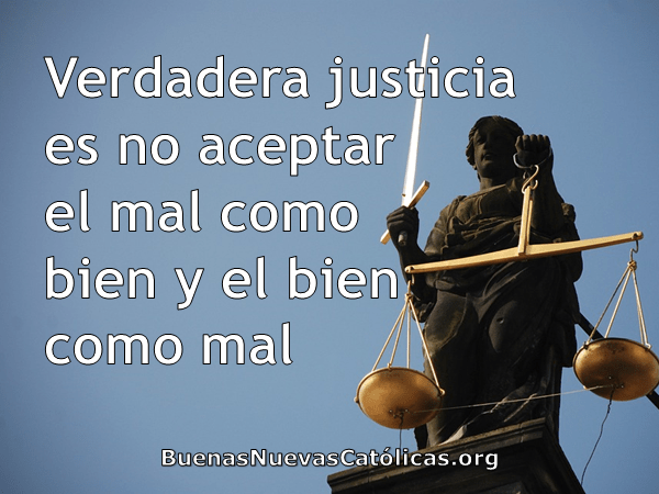 Verdadera justicia es no aceptar el mal