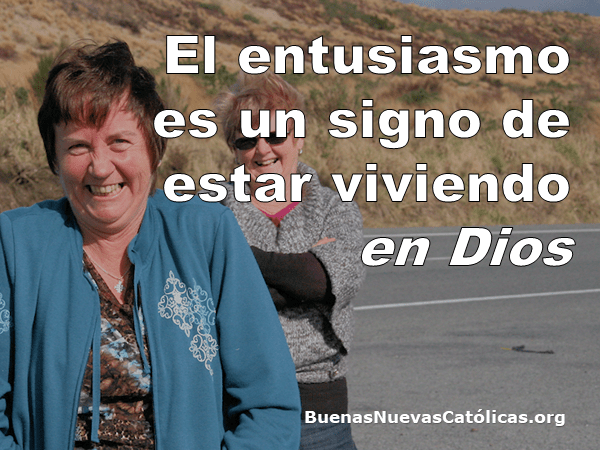 El entusiasmo es un signo de estar viviendo en Dios