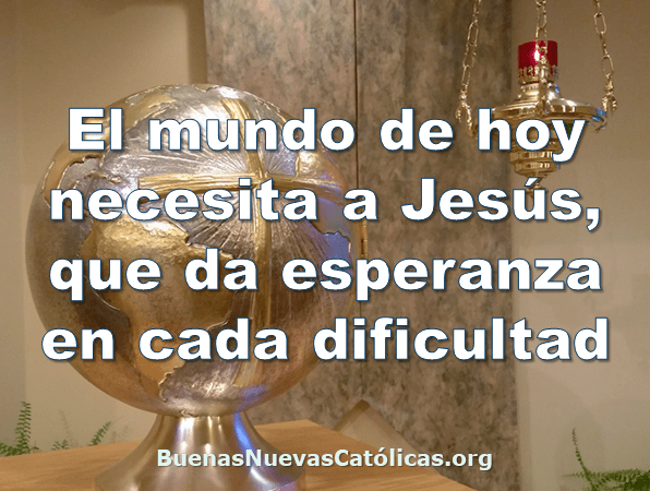 El mundo de hoy necesita a Jesús