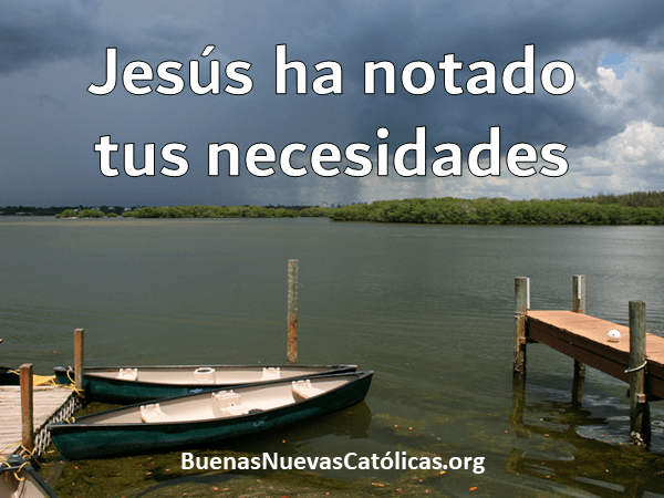 Jesús ha notado tus necesidades