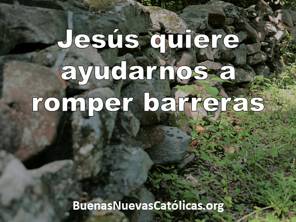 Jesús quiere ayudarnos a romper barreras