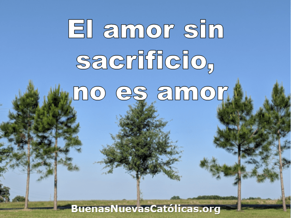 El amor sin sacrificio, no es amor