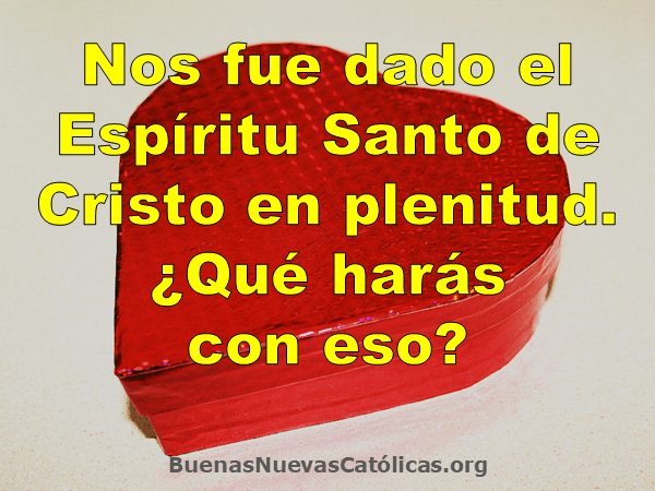 Nos fue dado el Espíritu Santo