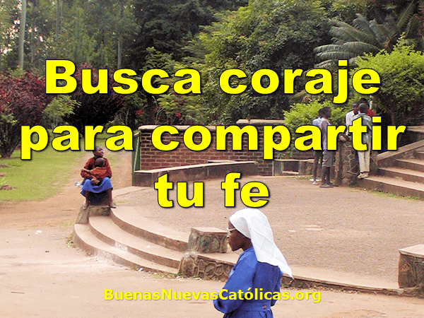 Busca coraje para compartir tu fe