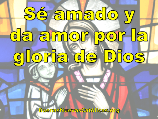 Sé amado y da amor por la gloria de Dios
