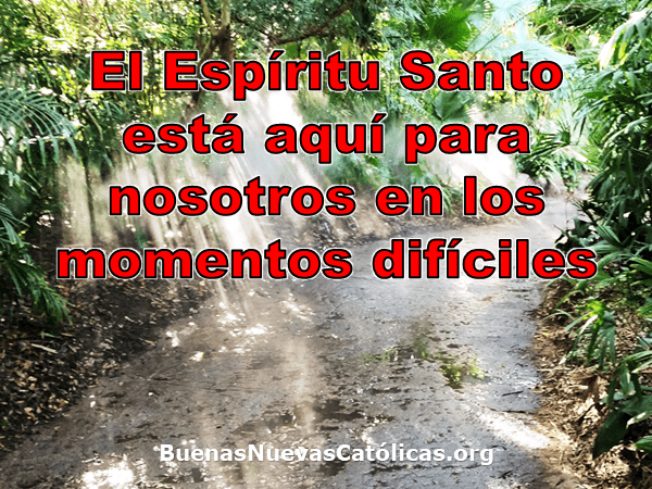 El Espíritu Santo está aquí para nosotros en los momentos difíciles