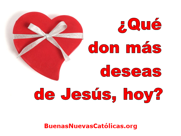 ¿Qué don más deseas de Jesús, hoy?