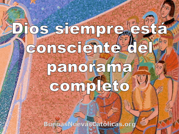 Dios siempre está consciente del panorama completo