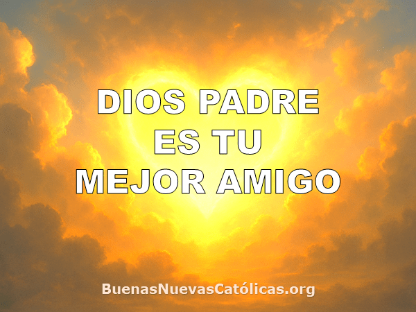 Dios Padre es tu mejor amigo