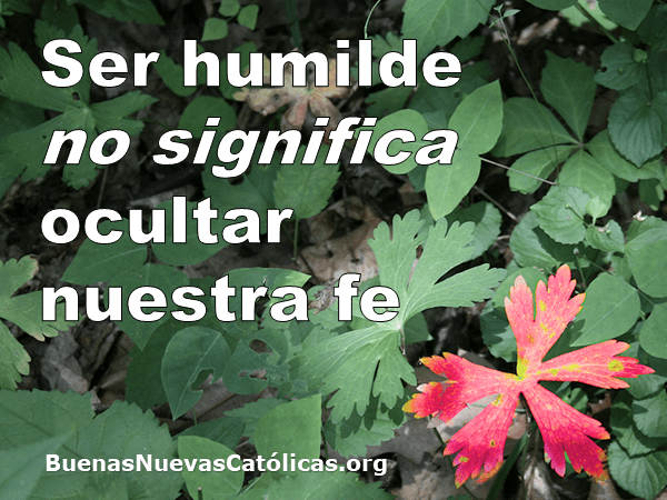 Ser humilde no significa ocultar nuestra fe