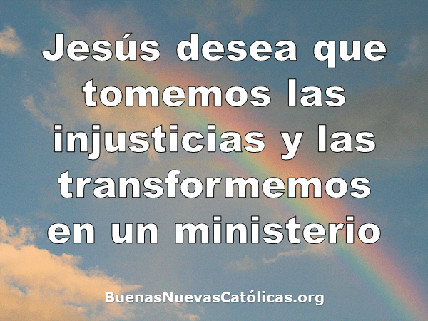 Jesús desea que tomemos las injusticias y las