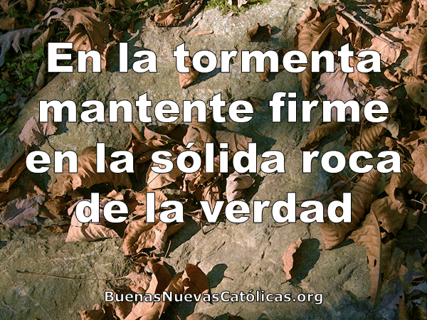 En la tormenta mantente firme en la sólida roca de la verdad