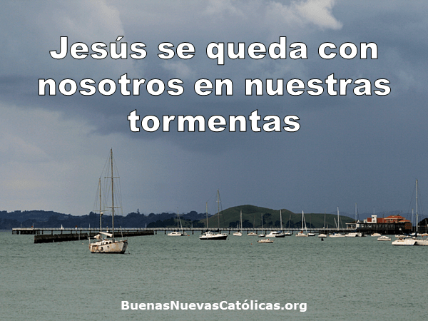 Jesús se queda con nosotros en nuestras tormentas