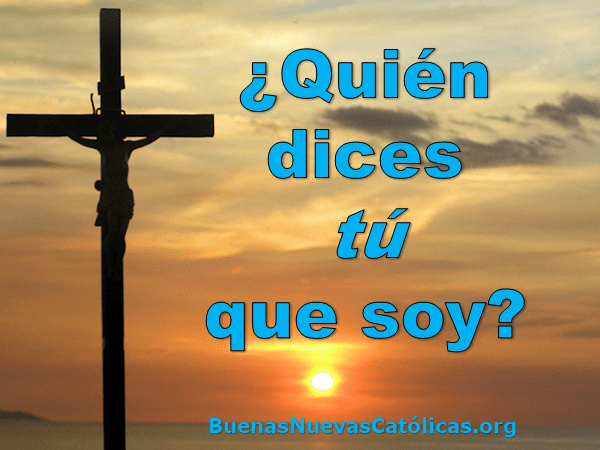 ¿Quién dices tú que soy?