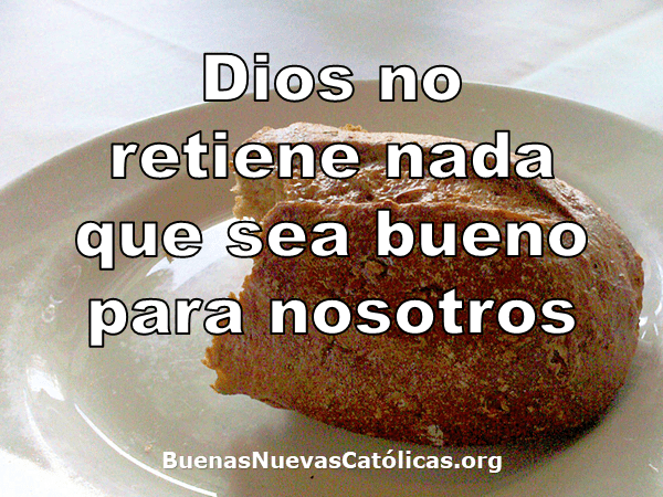 Dios no retiene nada que sea bueno para nosotros