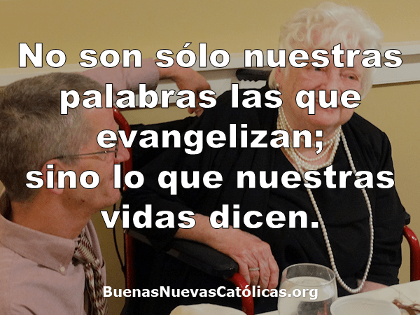 No son solo nuestras palabras las que evangelizan