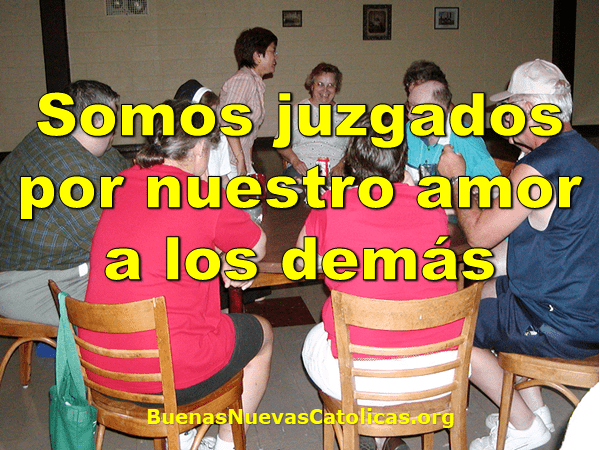 Somos juzgados por nuestro amor a los demás