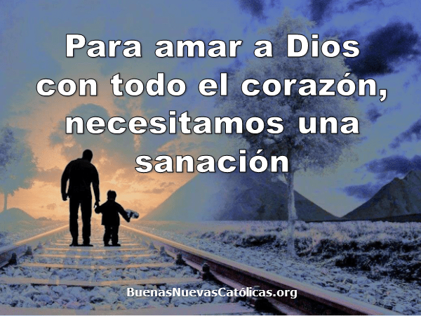 Para amar a Dios con todo el corazón