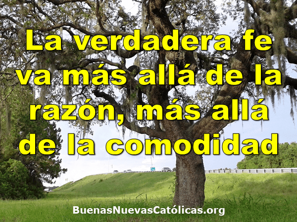 La verdadera fe va más allá de la razón