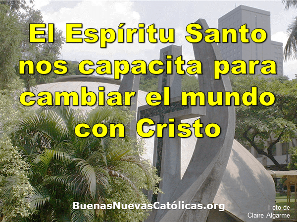 El Espíritu Santo nos capacita para cambiar el mundo con Cristo