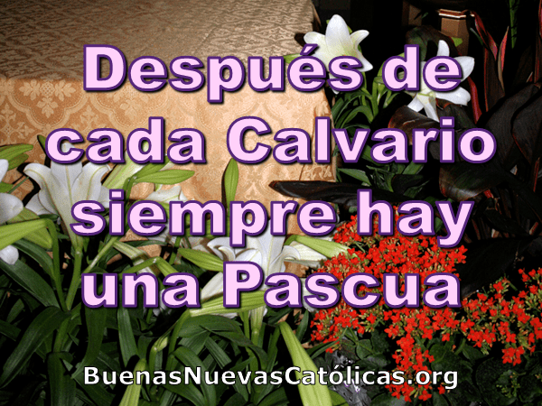 Después de cada calvario siempre hay una Pascua
